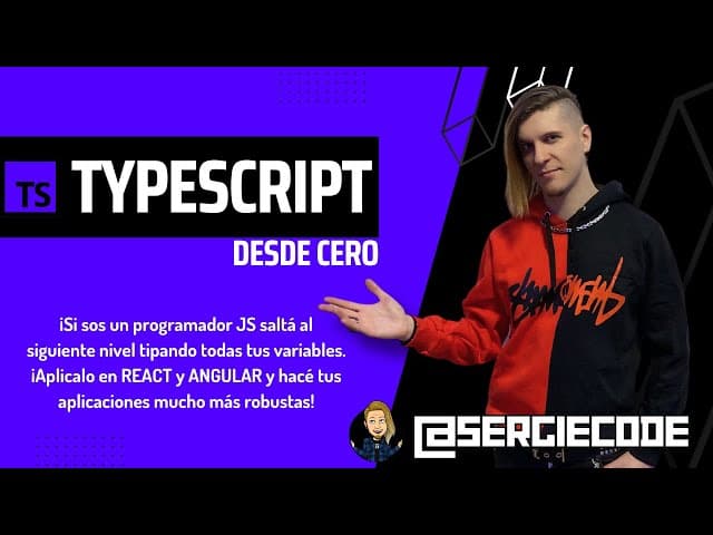 Curso Completo de TypeScript desde cero, Creado por Sergie Code, Duración: 2h 18min, Idioma: Español.